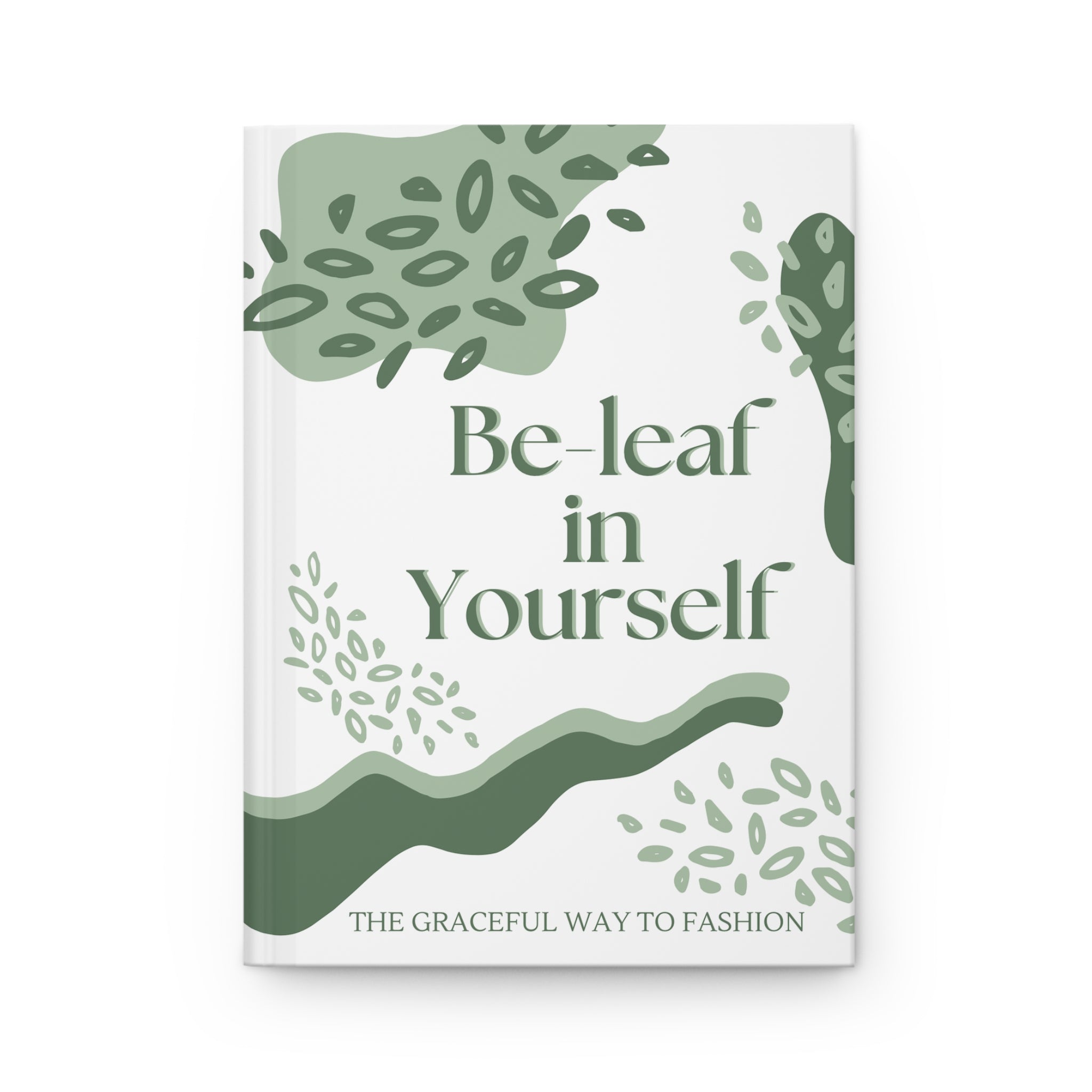 Be-leaf in Yourself Hardcover Journal — Green Botanical Gratitude & Self-Care Notebook